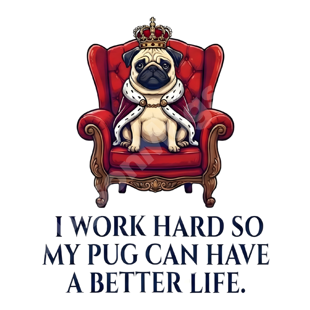 "I Work Hard So My Pug Can Have A Better Life" – Royal Pug Mug